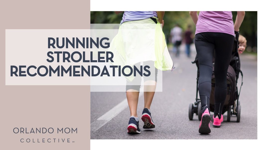 two women walkinf or running away from camera, little kid in running stroller looking back and smiling. text on graphic says "running stroller recommendations.... Orlando mom collective"