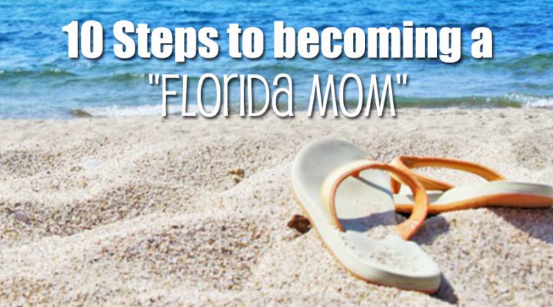 10 Steps to Becoming a "Florida Mom"