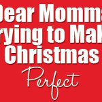 Dear-Momma-Trying-to-Make-Christmas-Perfect