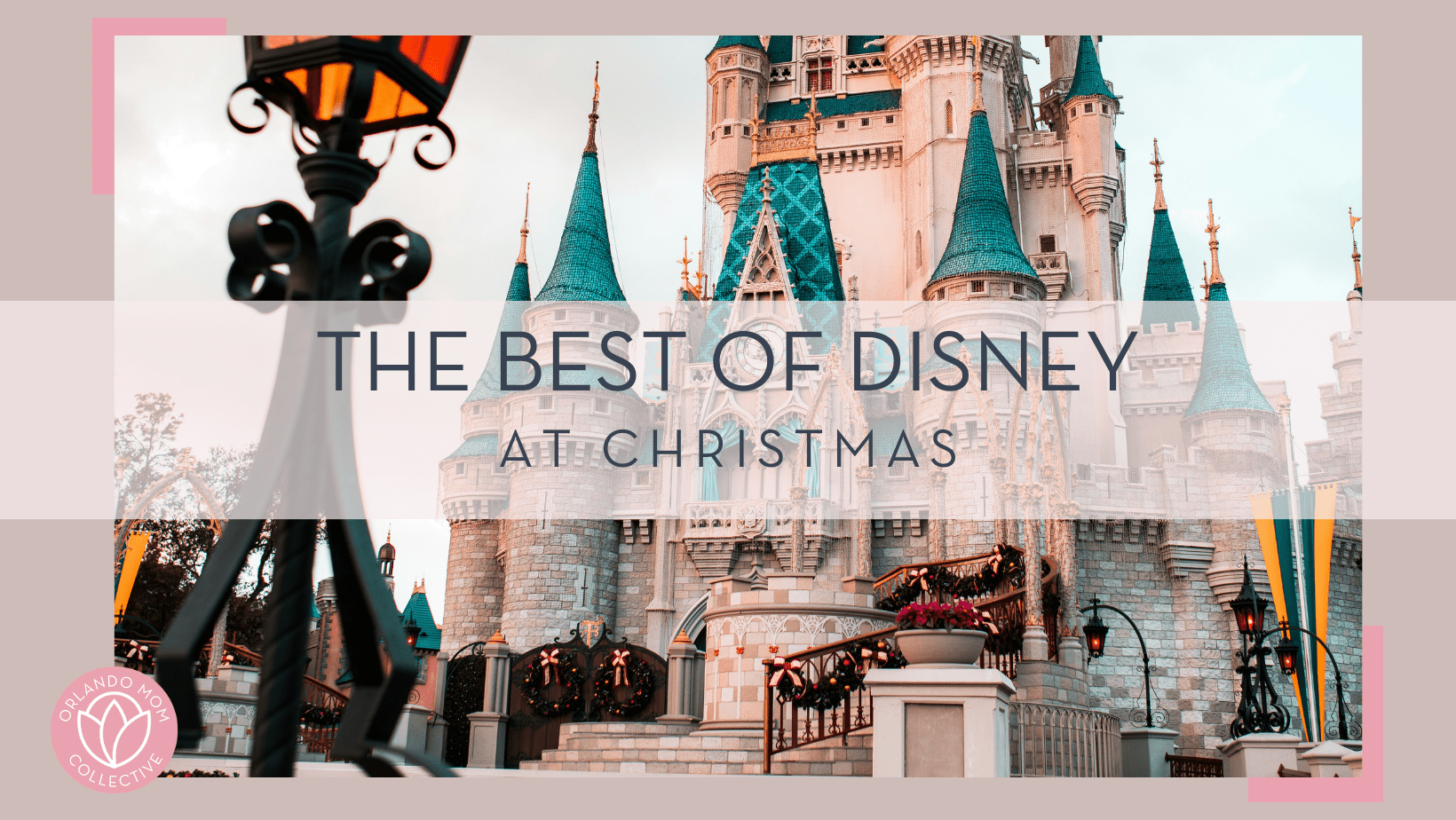 cody board via unsplash picture of Christmas wreathes and garland on cinderella castle with 'the best of disney at christmas' in tex overtop of picture