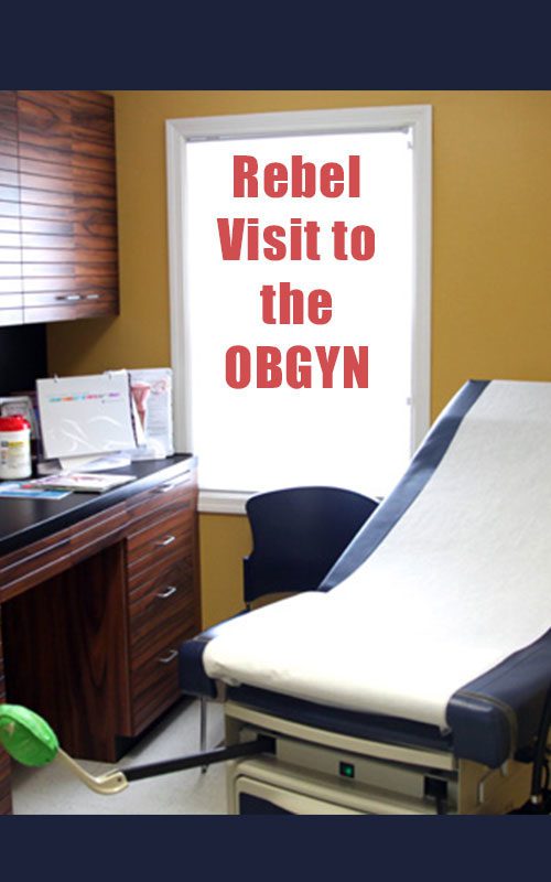 Rebel Visit to the OBGYN