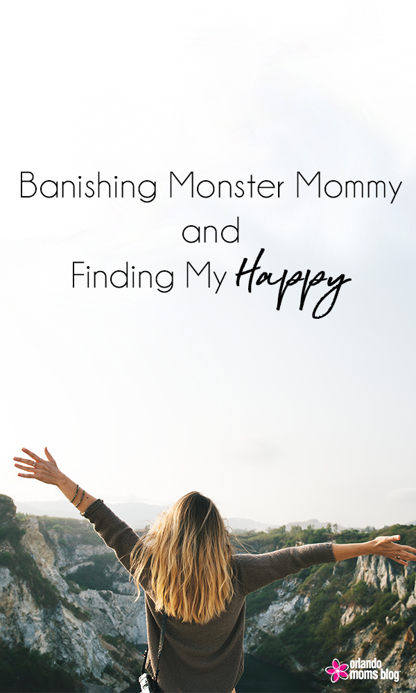 Banishing Monster Mommy and Finding My Happy