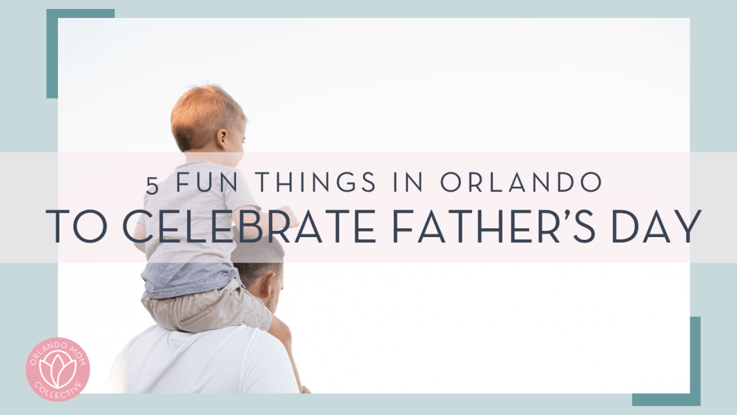 kelli mcclintock photo via unsplash photo from behind of man with son on his shoulders with words '5 fun things in orlando to celebrate father's day'