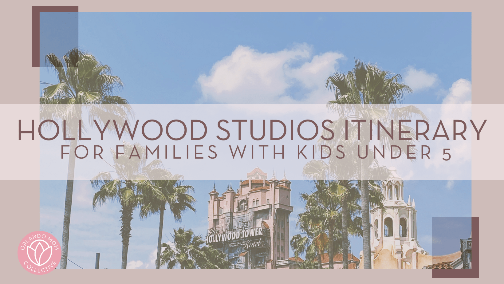 Mckenzie sobieski via unsplash photo of the Hollywood Tower Hotel at the end of a street lined with palm trees with 'Hollywood studios itinerary for families with kids under 5' over top