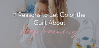 5 Reasons to Let Go of the Guilt About Sleep Training
