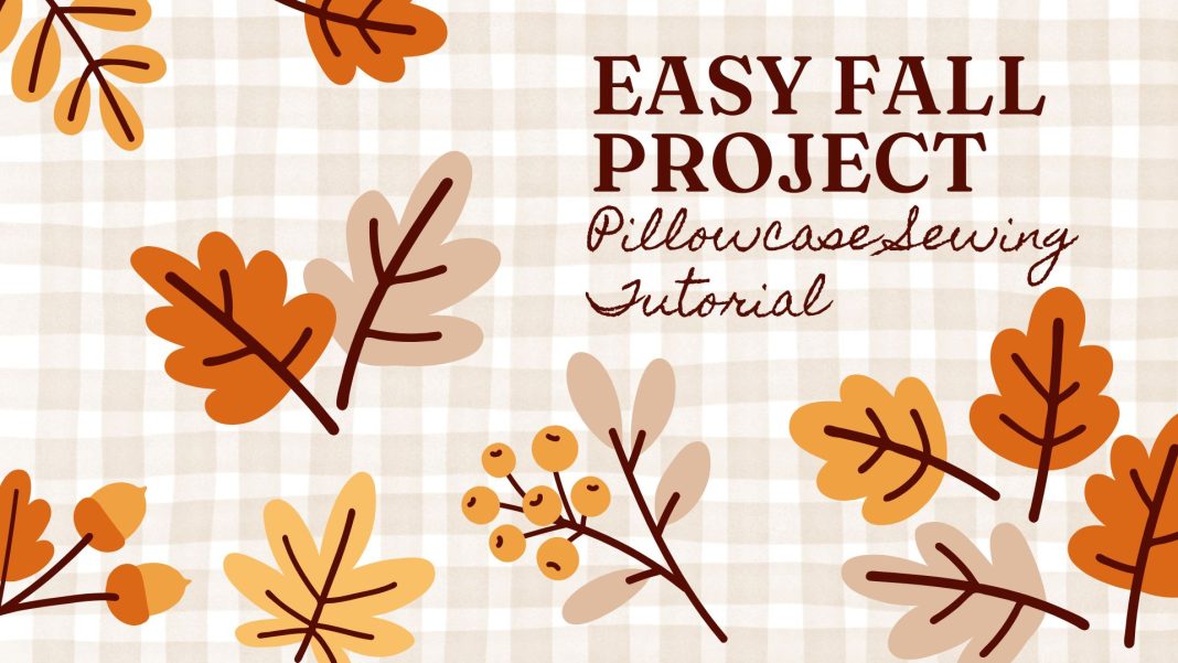 grphic that says "easy fall project: pillowcase sewing tutorial"