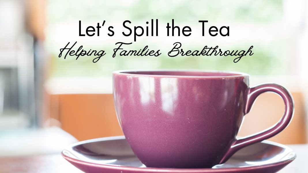 graphic of purple tea cup that says "Let's Spill the Tea Helping Families Breakthrough"