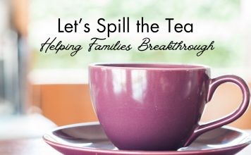 graphic of purple tea cup that says "Let's Spill the Tea Helping Families Breakthrough"