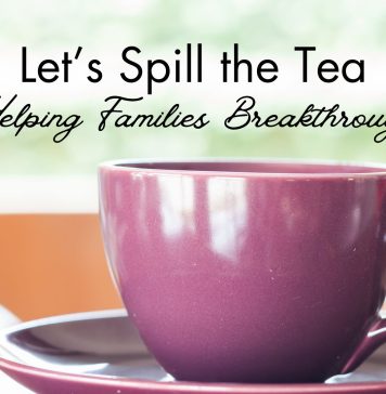 graphic of purple tea cup that says "Let's Spill the Tea Helping Families Breakthrough"