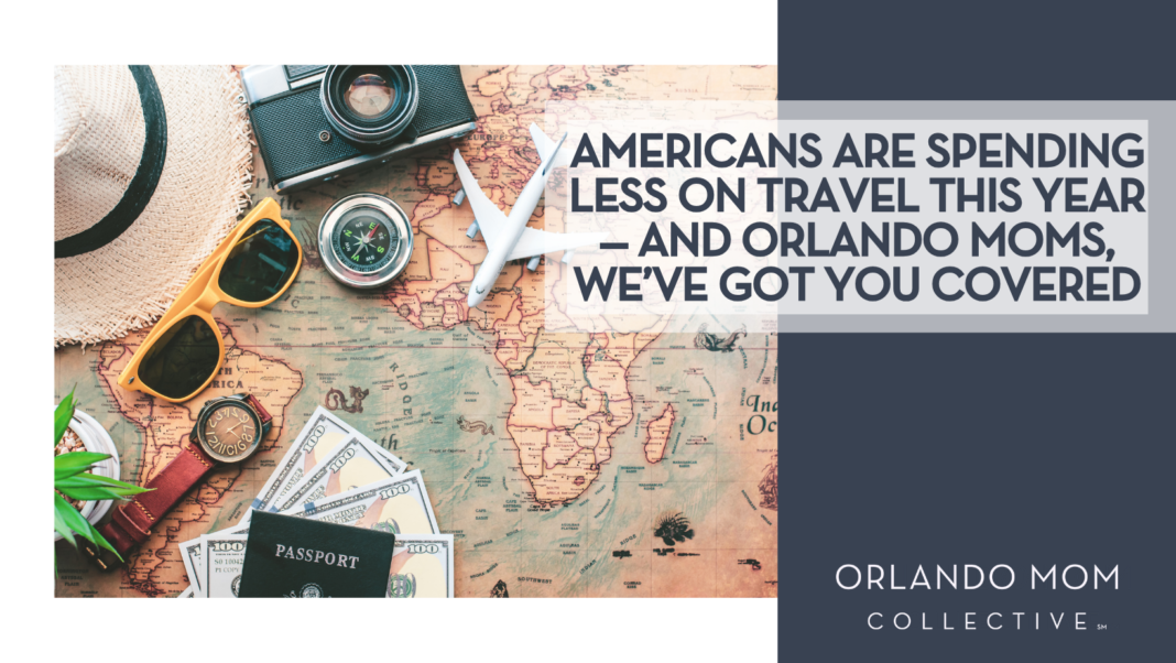Americans Are Spending Less on Travel This Year— And Orlando Moms, We’ve Got You Covered