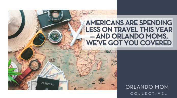 Americans Are Spending Less on Travel This Year— And Orlando Moms, We’ve Got You Covered