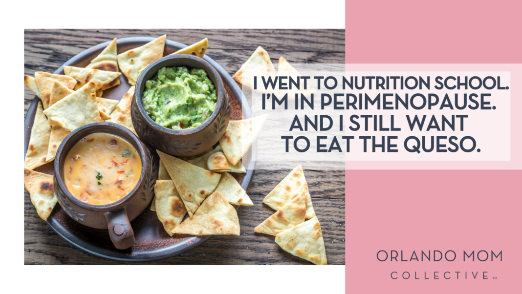I Went to Nutrition School. I’m in Perimenopause. And I Still Want to Eat the Queso
