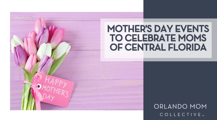 Mother’s Day Events to Celebrate Moms of Central Florida (2026)