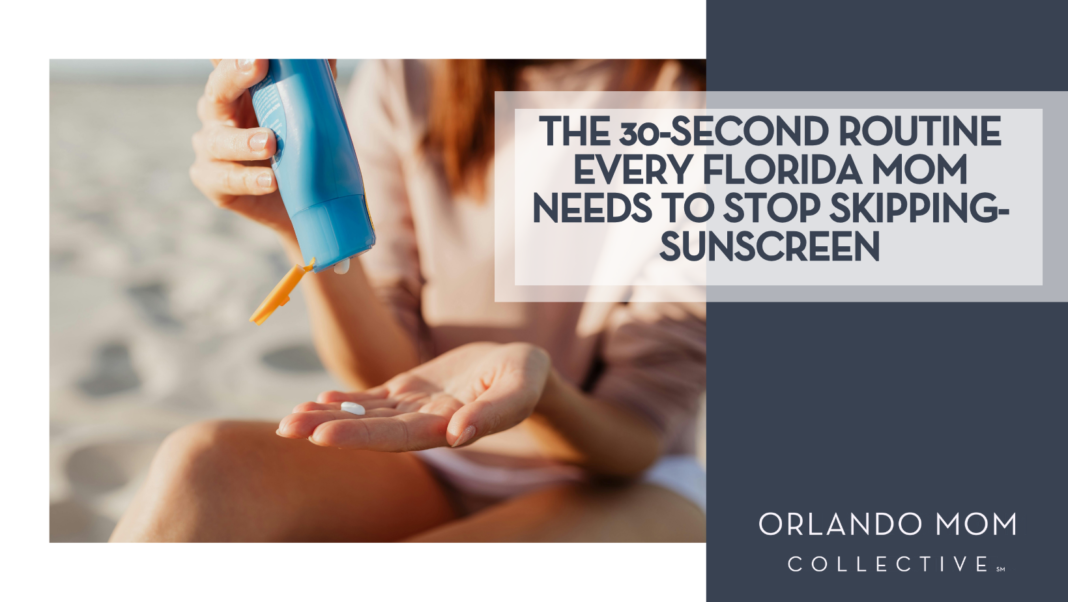 The 30-Second Routine Every Florida Mom Needs to Stop Skipping- Sunscreen