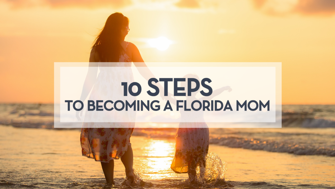 10 steps to becoming a florida mom
