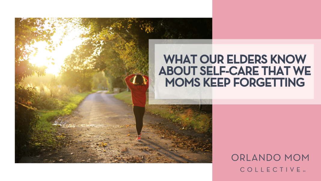 What Our Elders Know About Self-Care That We Moms Keep Forgetting